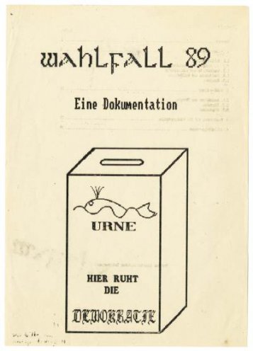 Wahlfall 89 ist die ausführlichste Dokumentation der von der Opposition im Mai 1989 nachgewiesenen Wahlfälschungen. Diese Sonderausgabe wird von der Koordinierungsgruppe Wahlen herausgegeben, die aus Vertretern mehrerer Gruppen besteht. Das Titelbild...