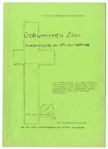 Dokumenta Zion. Diese Dokumentation wird 1987 in einer Auflage von rund 200 Stück gedruckt. Darin ist der Überfall der Staatssicherheit auf die Zionsgemeinde und die Räume der Umwelt-Bibliothek im November 1987 geschildert. Die Dokumentation erscheint...